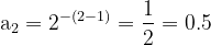 \dpi{120} \mathrm{a_2 = 2^{-(2-1)} = \frac{1}{2} = 0.5}